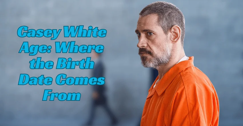 Casey White Age Where the Birth Date Comes From